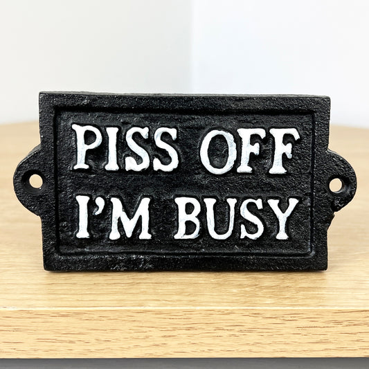 'Piss Off I'm Busy' Cast Iron Wall Sign