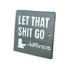 'Let That Sh*t Go' Funny Toilet / Bathroom Wall Sign / Plaque