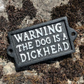 'Warning The Dog is a Dickhead' Sign - Cast Iron