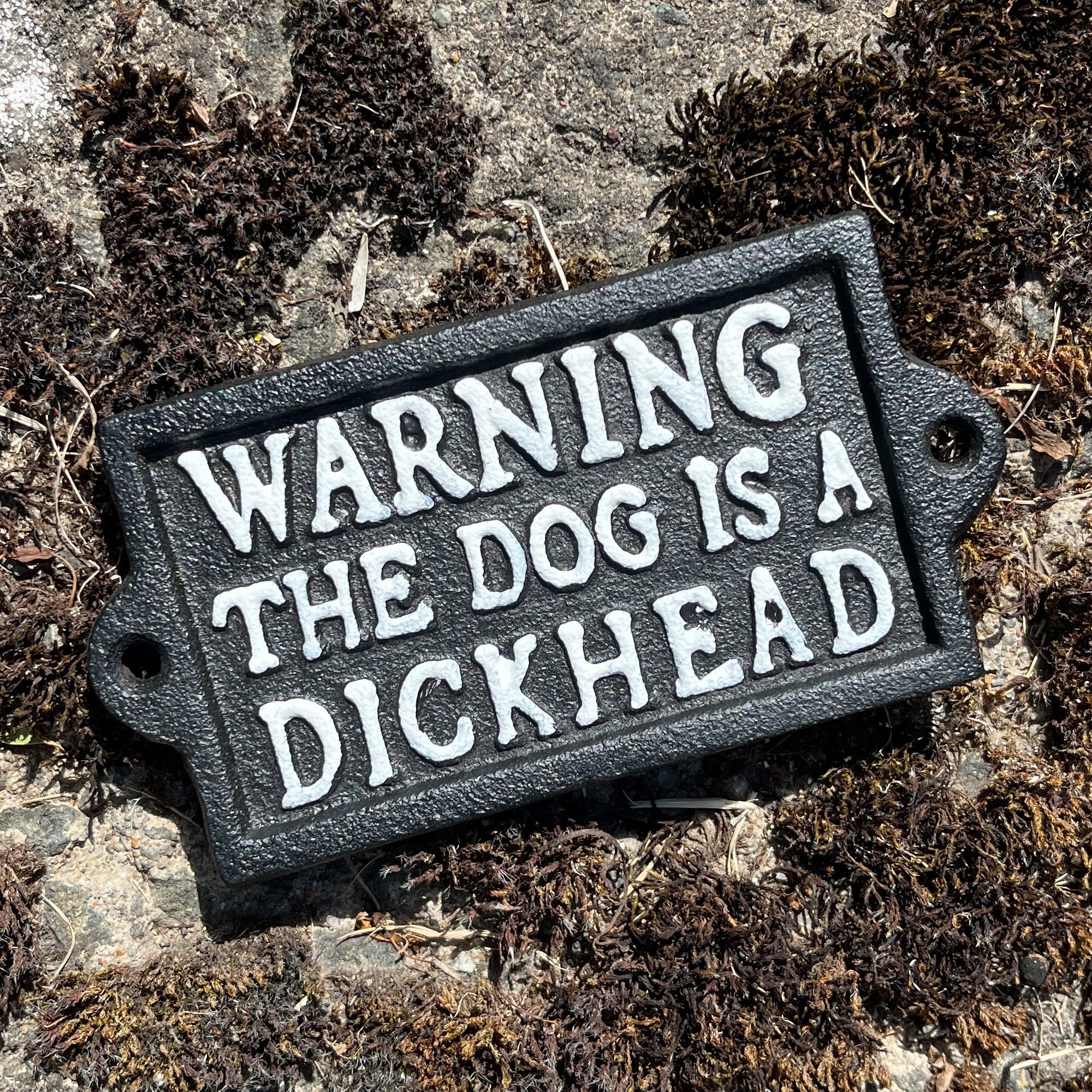 'Warning The Dog is a Dickhead' Sign - Cast Iron