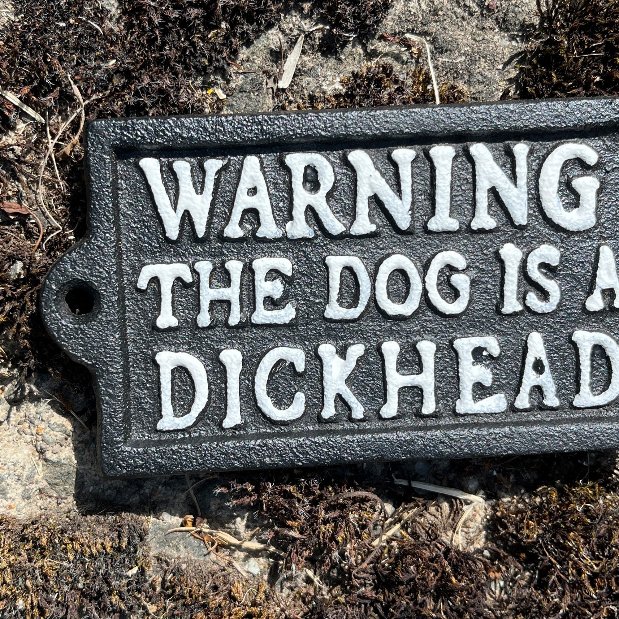 'Warning The Dog is a Dickhead' Sign - Cast Iron