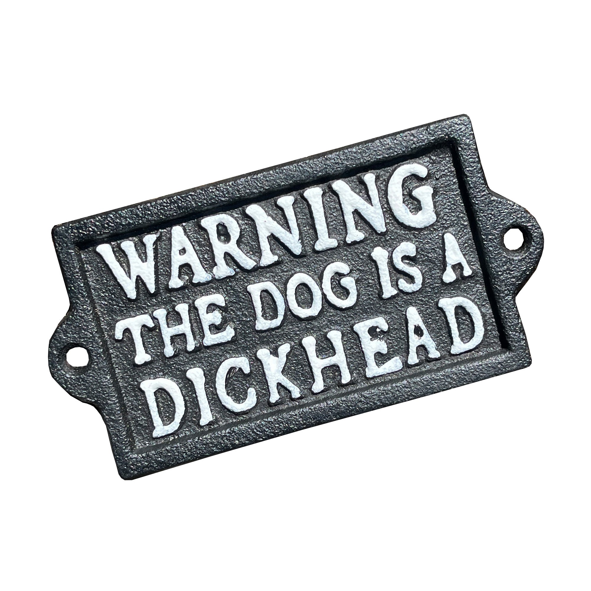 'Warning The Dog is a Dickhead' Sign - Cast Iron