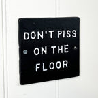 'Don't Piss on the Floor' Funny Toilet Wall Sign / Plaque