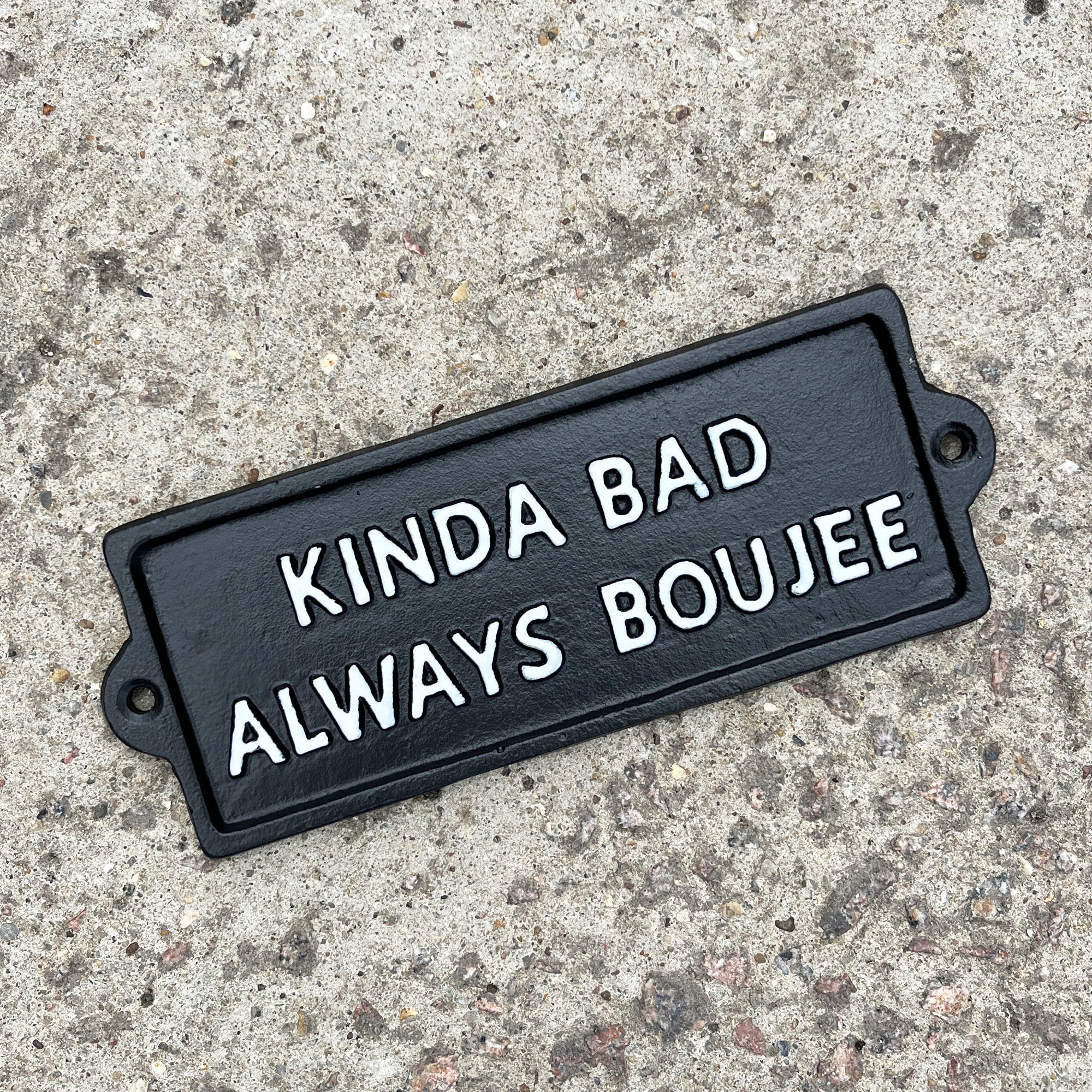 19cm 'Kinda Bad Always Boujee' Funny Cast Iron Wall Sign