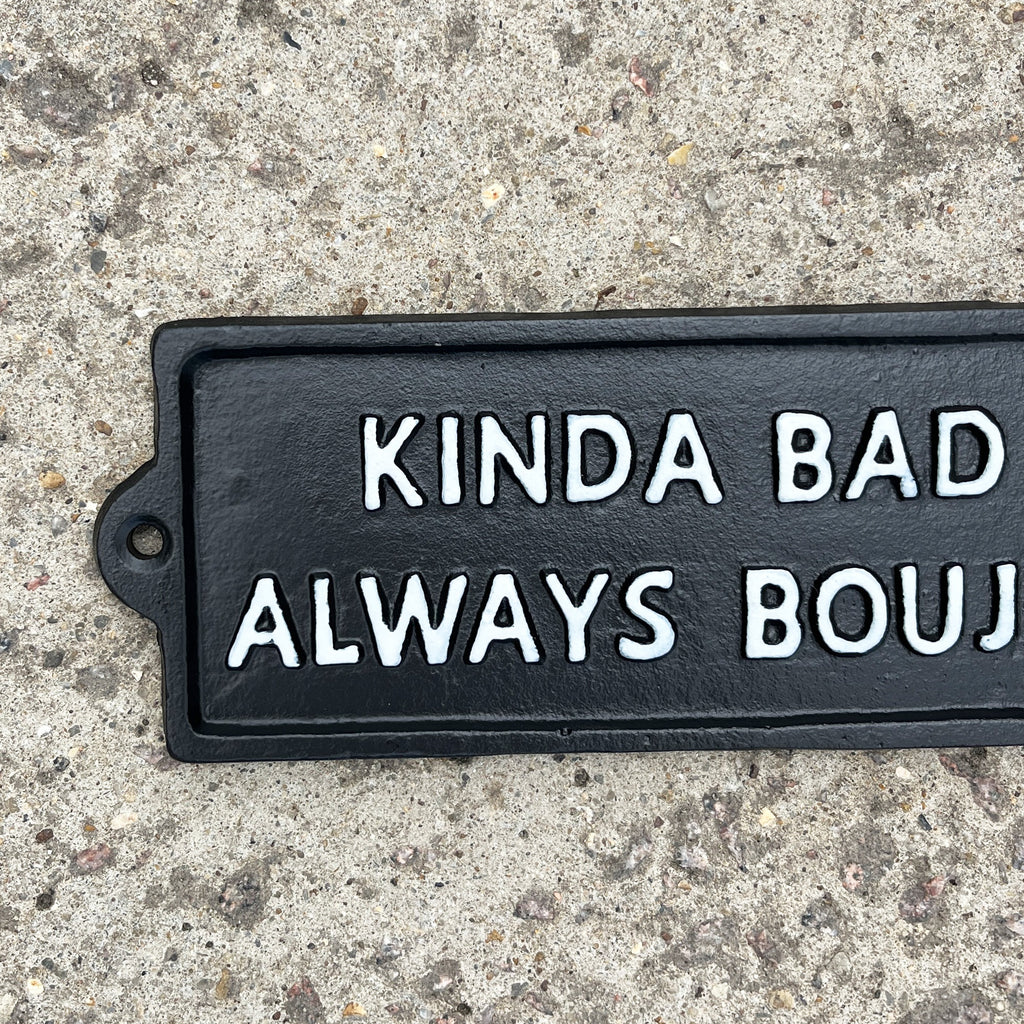 19cm 'Kinda Bad Always Boujee' Funny Cast Iron Wall Sign