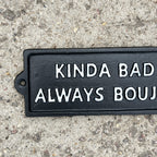 19cm 'Kinda Bad Always Boujee' Funny Cast Iron Wall Sign