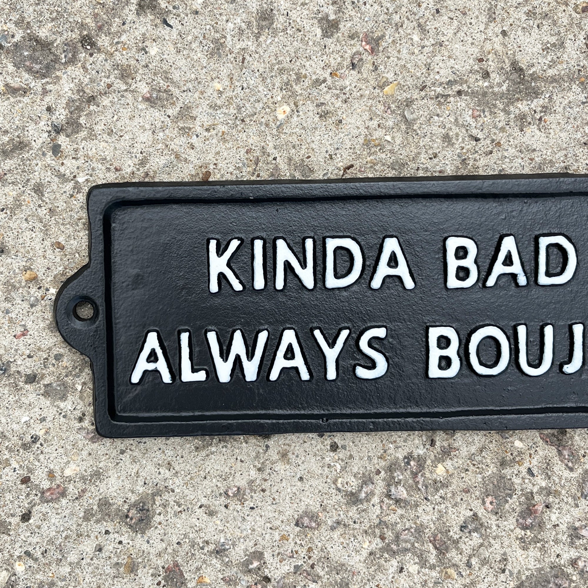 19cm 'Kinda Bad Always Boujee' Funny Cast Iron Wall Sign