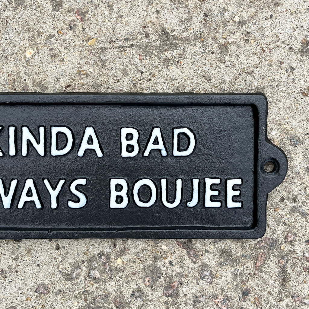 19cm 'Kinda Bad Always Boujee' Funny Cast Iron Wall Sign