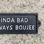 19cm 'Kinda Bad Always Boujee' Funny Cast Iron Wall Sign