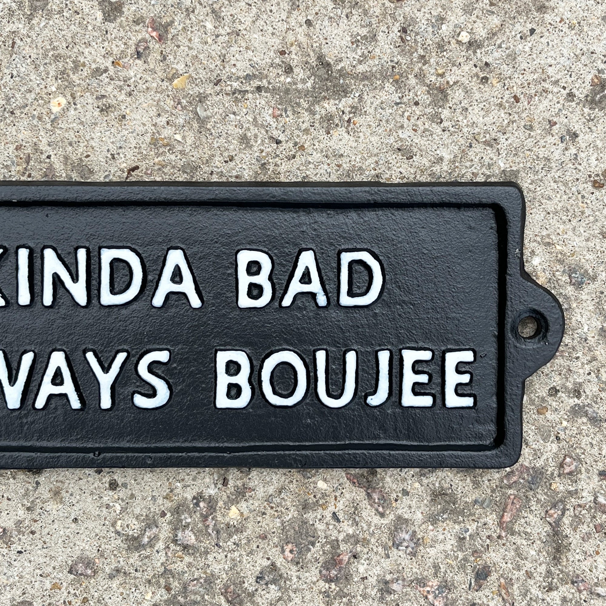 19cm 'Kinda Bad Always Boujee' Funny Cast Iron Wall Sign