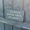 'It's NOT a F##KING shed, It's a BAR! ' Cast Iron Wall Sign / Plaque