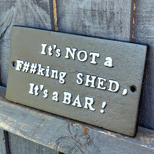 'It's NOT a F##KING shed, It's a BAR! ' Cast Iron Wall Sign / Plaque