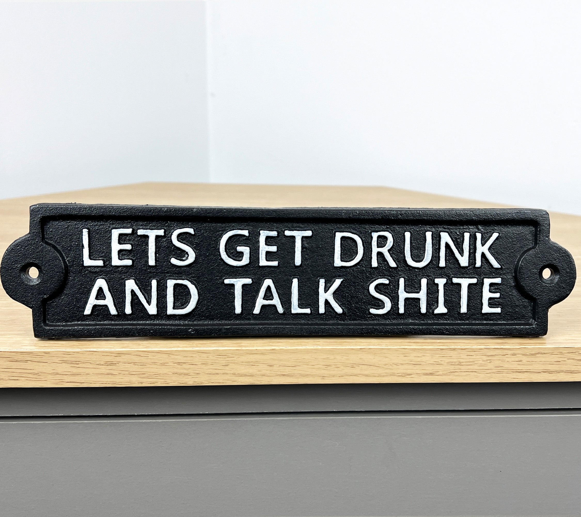 26.5cm 'Lets Get Drunk and Talk Shite' Cast Iron Wall Sign / Plaque