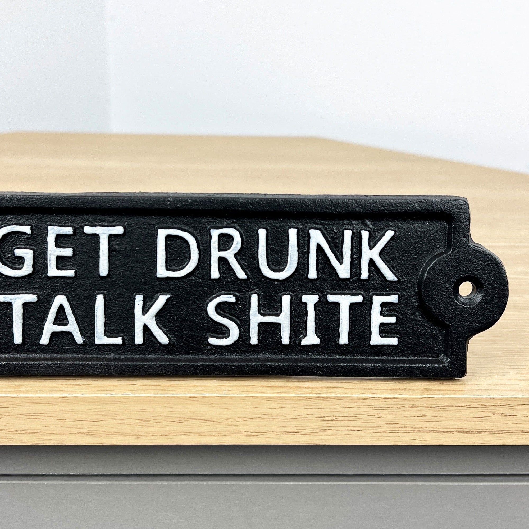 26.5cm 'Lets Get Drunk and Talk Shite' Cast Iron Wall Sign / Plaque