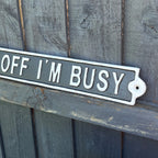 42cm Cast Iron 'Piss Off I'm Busy' Wall Sign / Plaque