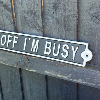 42cm Cast Iron 'Piss Off I'm Busy' Wall Sign / Plaque