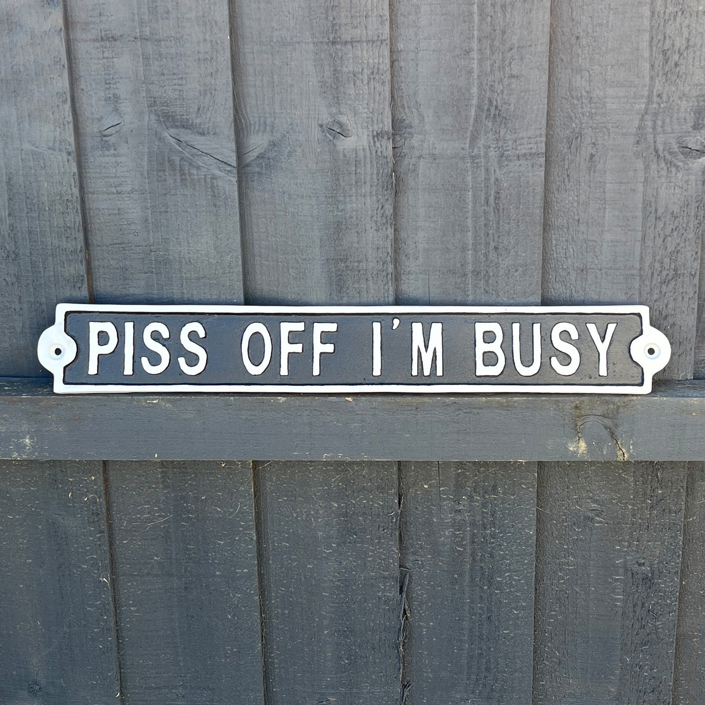 42cm Cast Iron 'Piss Off I'm Busy' Wall Sign / Plaque