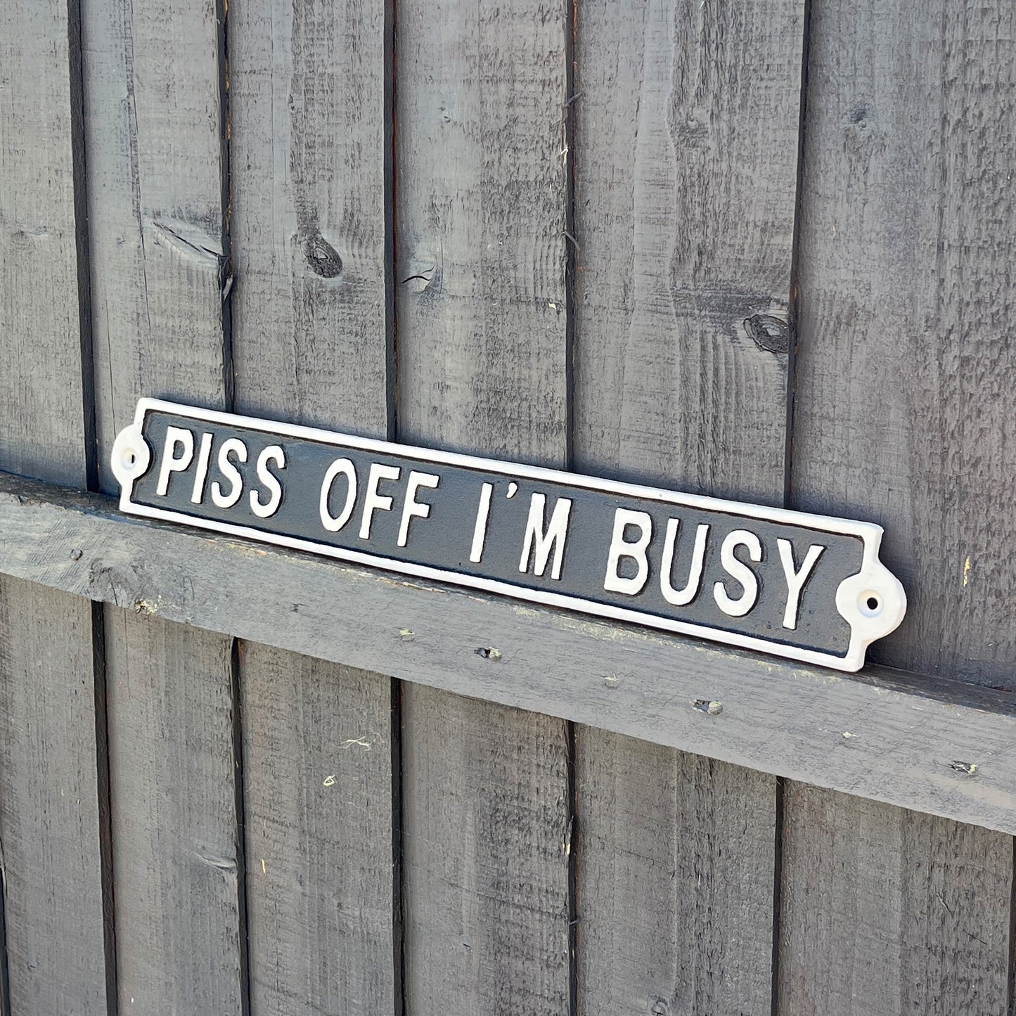 42cm Cast Iron 'Piss Off I'm Busy' Wall Sign / Plaque