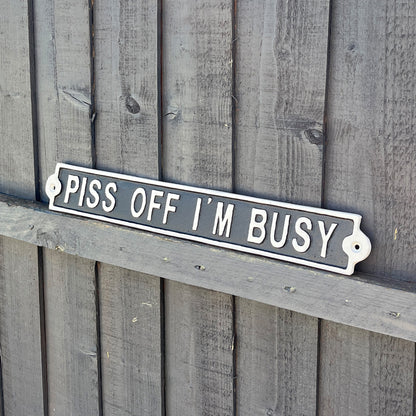 42cm Cast Iron 'Piss Off I'm Busy' Wall Sign / Plaque